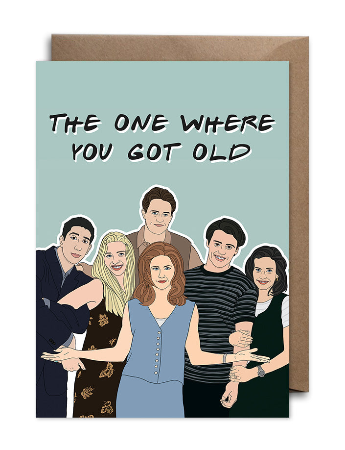 Friends Birthday Card - The One Where You Got Old